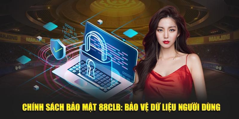 Giới thiệu đôi điều về chính sách bảo mật 88clb