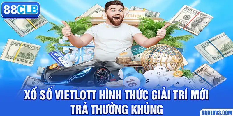 Xổ Số Vietlott - Hình Thức Giải Trí Mới, Trả Thưởng Khủng 88CLB xổ số vietlott